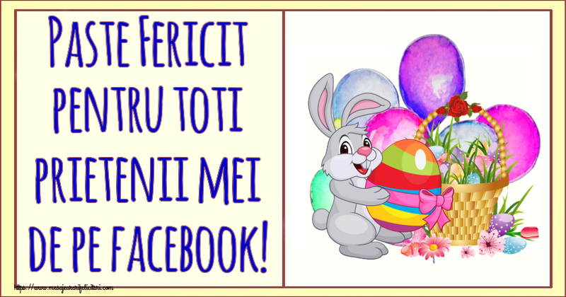 Felicitari de Paste - Paste Fericit pentru toti prietenii mei de pe facebook! ~ aranjament cu iepuraș și coș de ouă - mesajeurarifelicitari.com