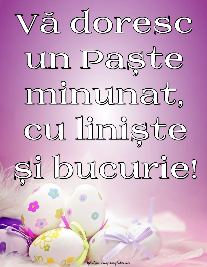 Felicitari de Paste - Vă doresc un Paște minunat, cu liniște și bucurie! - mesajeurarifelicitari.com