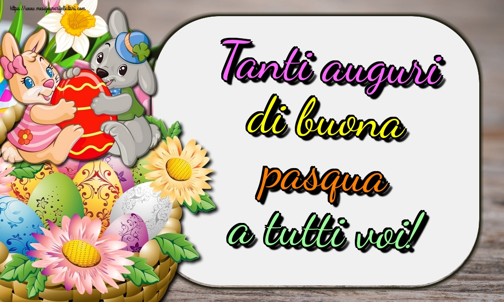 Felicitari de Paste in Italiana - Tanti auguri di buona pasqua a tutti voi!