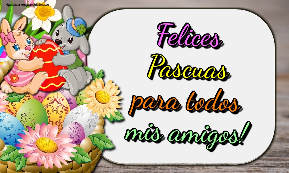 Felicitari de Paste in Spaniola - Felices Pascuas para todos mis amigos!