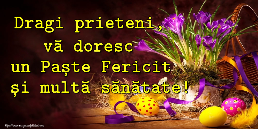 Dragi prieteni, vă doresc un Paște Fericit și multă sănătate!