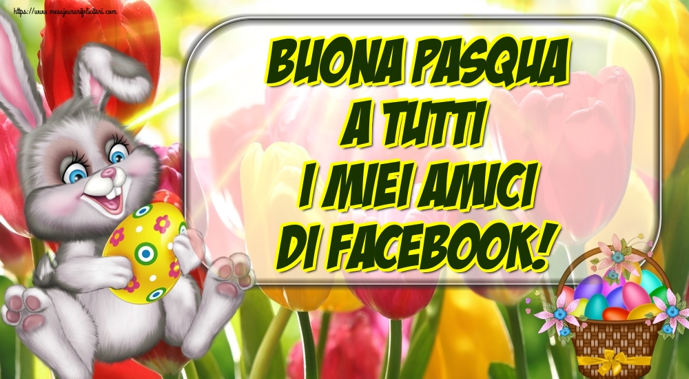 Felicitari de Paste in Italiana - Buona Pasqua a tutti i miei amici di facebook!