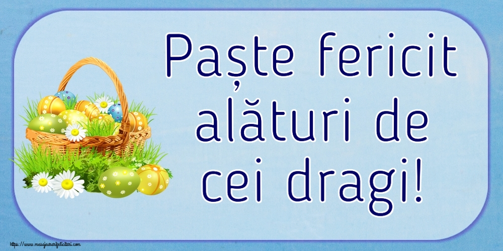 Felicitari de Paste - Paște fericit alături de cei dragi! ~ ouă in coș și flori de câmp - mesajeurarifelicitari.com