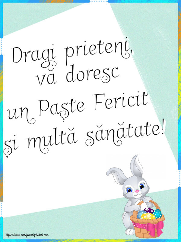 Felicitari de Paste - Dragi prieteni, vă doresc un Paște Fericit și multă sănătate! ~ iepuraș dragălaș cu un coș de ouă - mesajeurarifelicitari.com