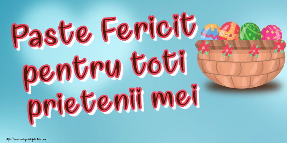 Paste Paste Fericit pentru toti prietenii mei ~ ouă în coș cu flori