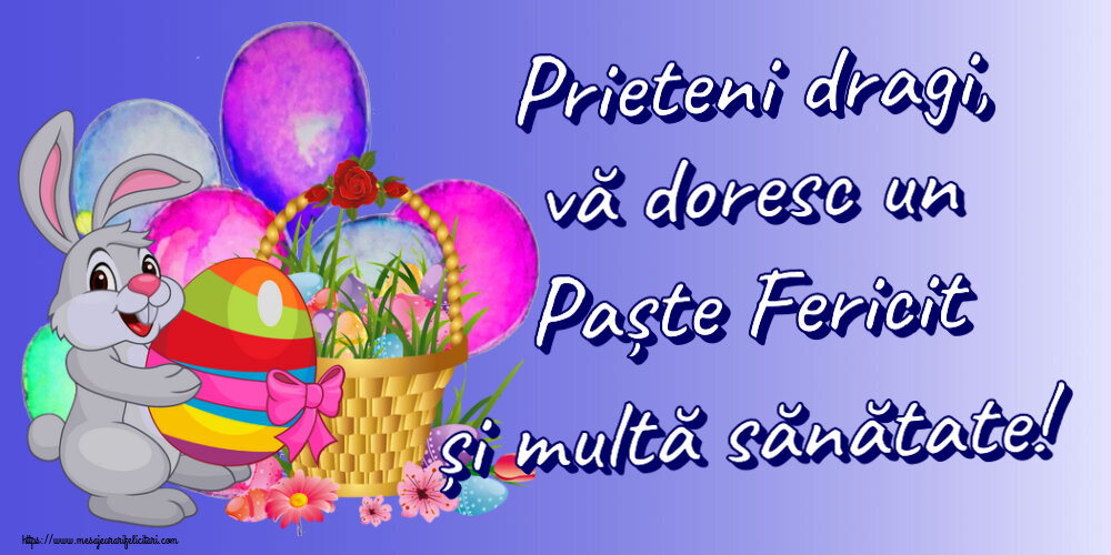 Felicitari de Paste - Prieteni dragi, vă doresc un Paște Fericit și multă sănătate! ~ aranjament cu iepuraș și coș de ouă - mesajeurarifelicitari.com