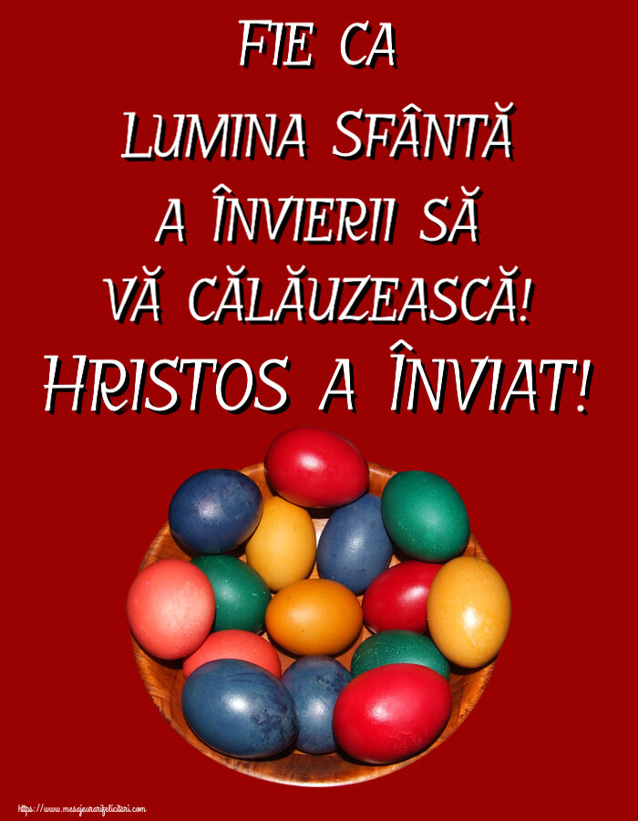 Fie ca Lumina Sfântă a Învierii să vă călăuzească! Hristos a Înviat! ~ ouă colorate într-un bol
