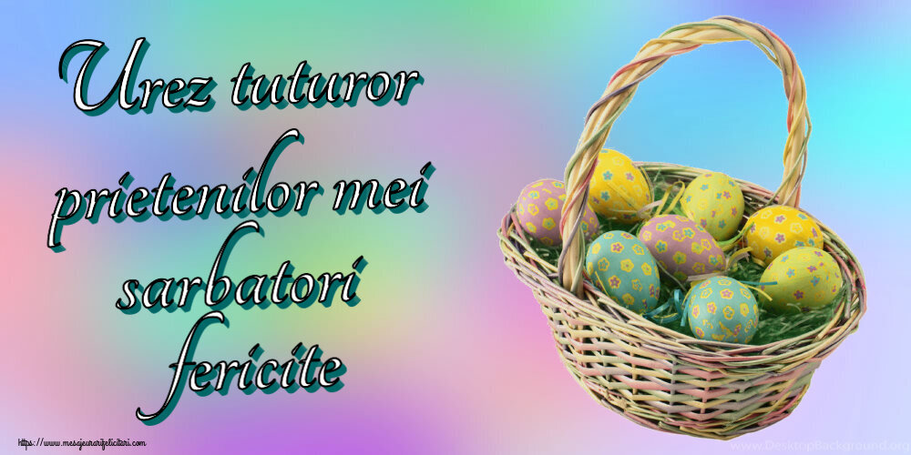 Felicitari de Paste - Urez tuturor prietenilor mei sarbatori fericite ~ ouă în coș - mesajeurarifelicitari.com