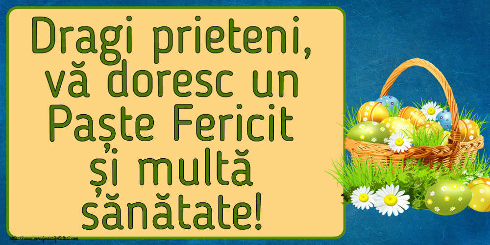Dragi prieteni, vă doresc un Paște Fericit și multă sănătate! ~ ouă in coș și flori de câmp