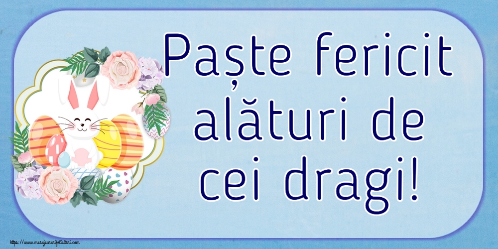 Felicitari de Paste - Paște fericit alături de cei dragi! ~ aranjament cu iepuraș și ouă - mesajeurarifelicitari.com