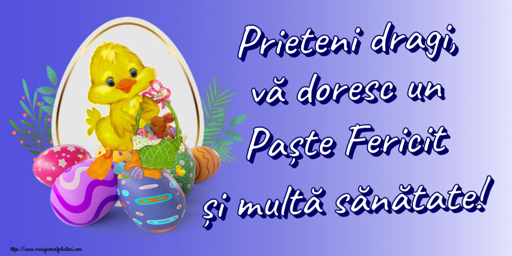 Felicitari de Paste - Prieteni dragi, vă doresc un Paște Fericit și multă sănătate! ~ aranjament cu puișor și ouă - mesajeurarifelicitari.com