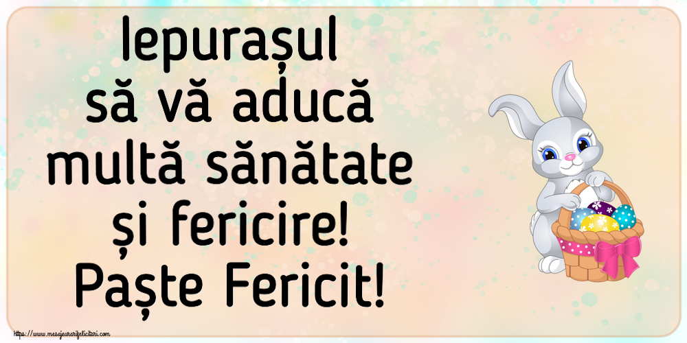 Iepurașul să vă aducă multă sănătate și fericire! Paște Fericit! ~ iepuraș dragălaș cu un coș de ouă