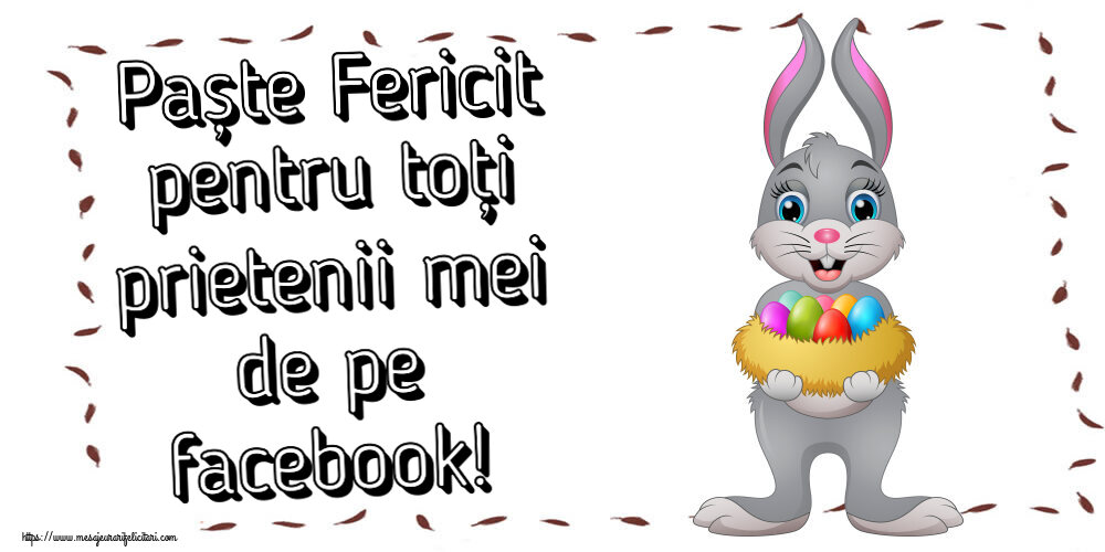 Felicitari de Paste - Paște Fericit pentru toți prietenii mei de pe facebook! ~ iepuraș cu un coș de ouă - mesajeurarifelicitari.com