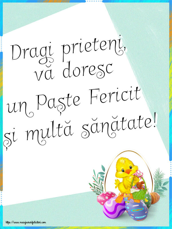 Felicitari de Paste - Dragi prieteni, vă doresc un Paște Fericit și multă sănătate! ~ aranjament cu puișor și ouă - mesajeurarifelicitari.com