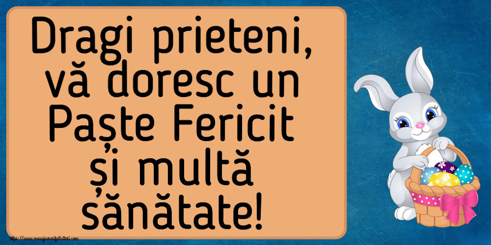 Dragi prieteni, vă doresc un Paște Fericit și multă sănătate! ~ iepuraș dragălaș cu un coș de ouă