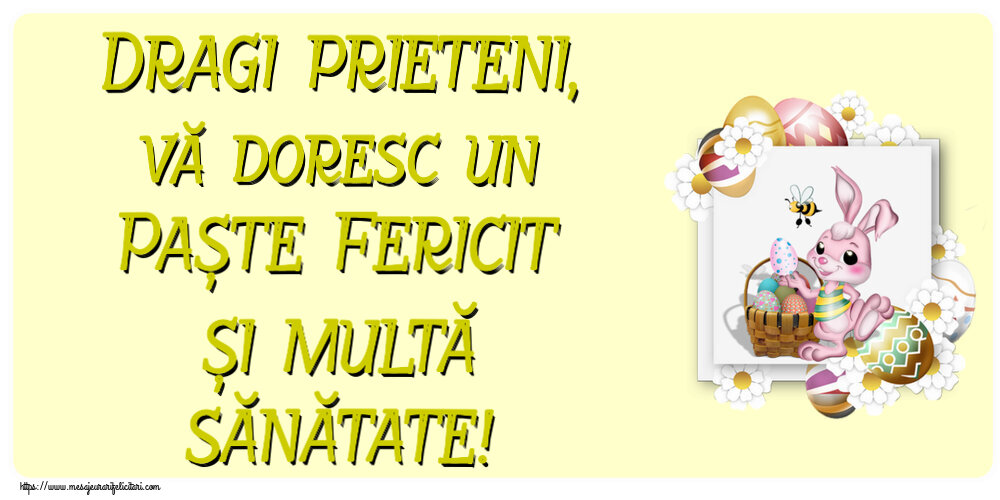 Dragi prieteni, vă doresc un Paște Fericit și multă sănătate! ~ aranjament cu iepuraș, ouă și flori