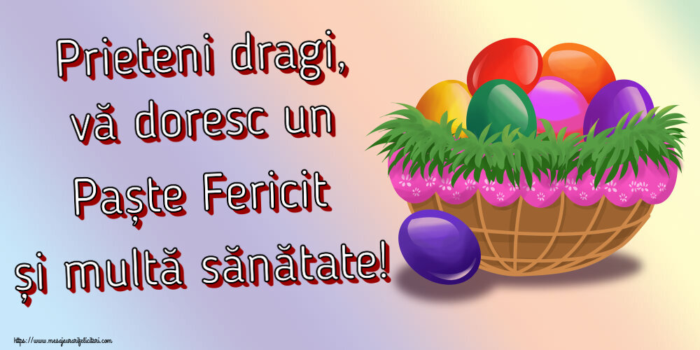 Paste Prieteni dragi, vă doresc un Paște Fericit și multă sănătate! ~ ouă colorate in coș
