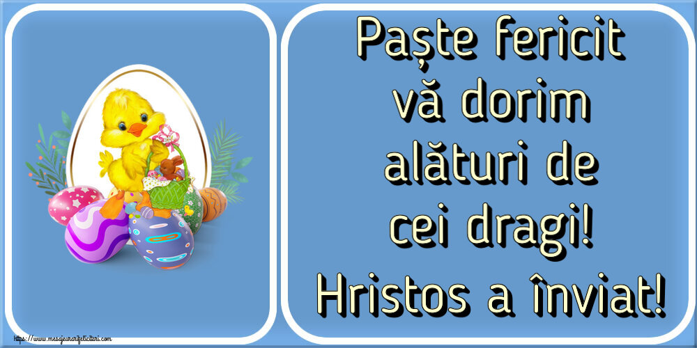 Felicitari de Paste - Paște fericit vă dorim alături de cei dragi! Hristos a înviat! ~ aranjament cu puișor și ouă - mesajeurarifelicitari.com