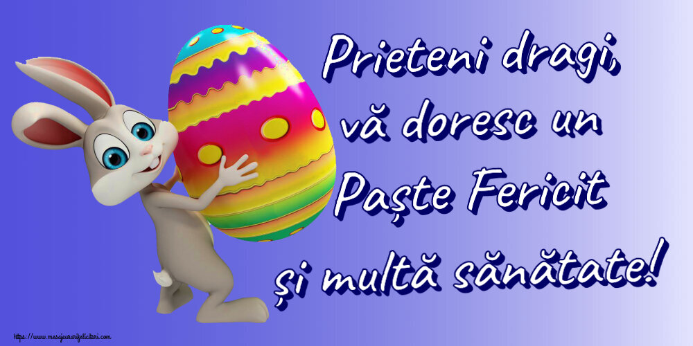 Felicitari de Paste - Prieteni dragi, vă doresc un Paște Fericit și multă sănătate! ~ Iepurilă cu un ou în brațe - mesajeurarifelicitari.com