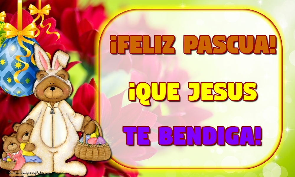 Felicitari de Paste in Spaniola - ¡Feliz Pascua! ¡Que Jesus te Bendiga!