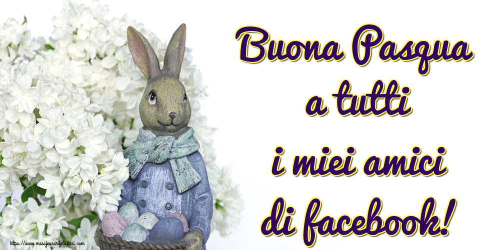 Felicitari de Paste in Italiana - Buona Pasqua a tutti i miei amici di facebook!
