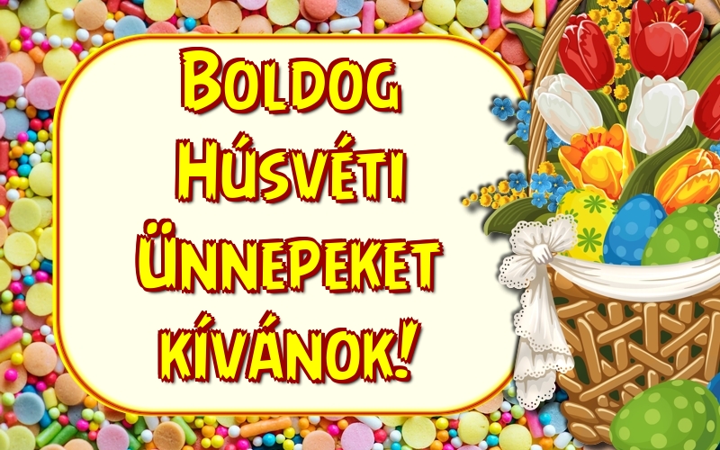 Felicitari de Paste in Maghiara - Boldog Húsvéti Ünnepeket kívánok!
