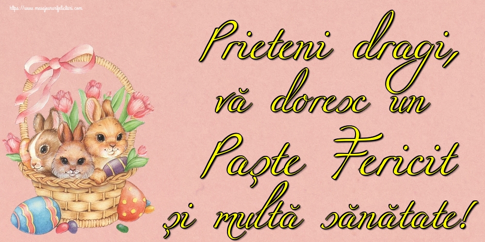 Prieteni dragi, vă doresc un Paște Fericit și multă sănătate!