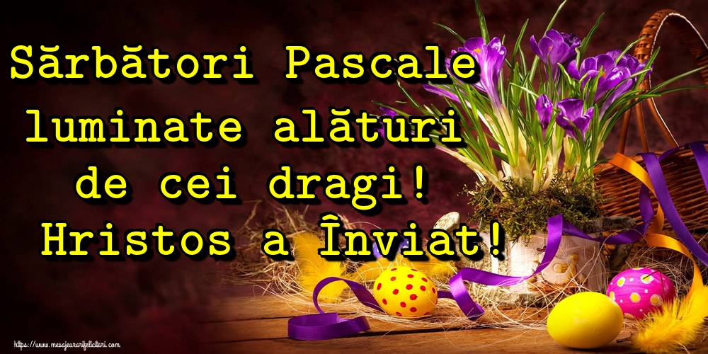 Sărbători Pascale luminate alături de cei dragi! Hristos a Înviat!