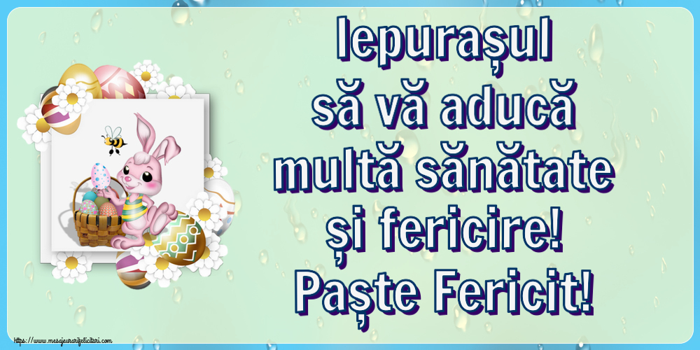 Iepurașul să vă aducă multă sănătate și fericire! Paște Fericit!