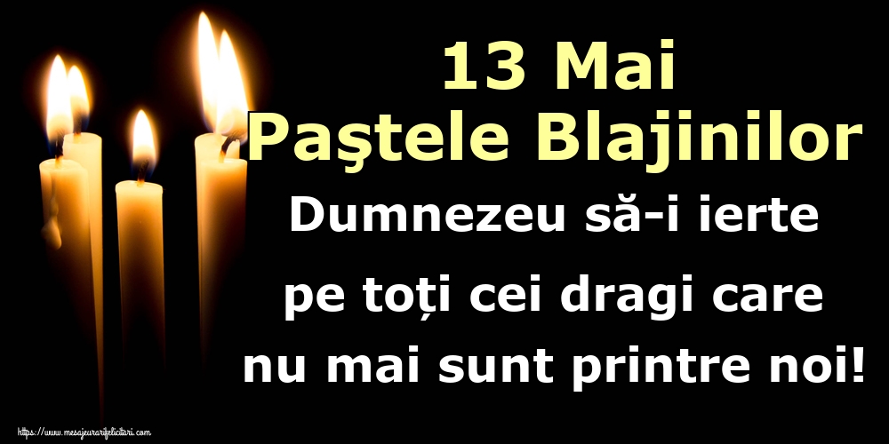 Imagini de Paştele Blajinilor - 13 Mai Paştele Blajinilor Dumnezeu să-i ierte pe toți cei dragi care nu mai sunt printre noi! - mesajeurarifelicitari.com