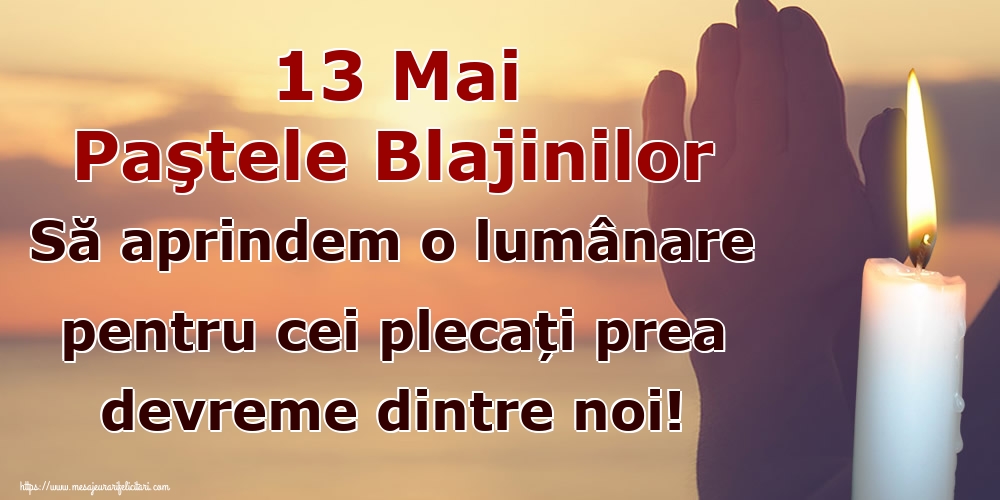 13 Mai Paştele Blajinilor Să aprindem o lumânare pentru cei plecați prea devreme dintre noi!