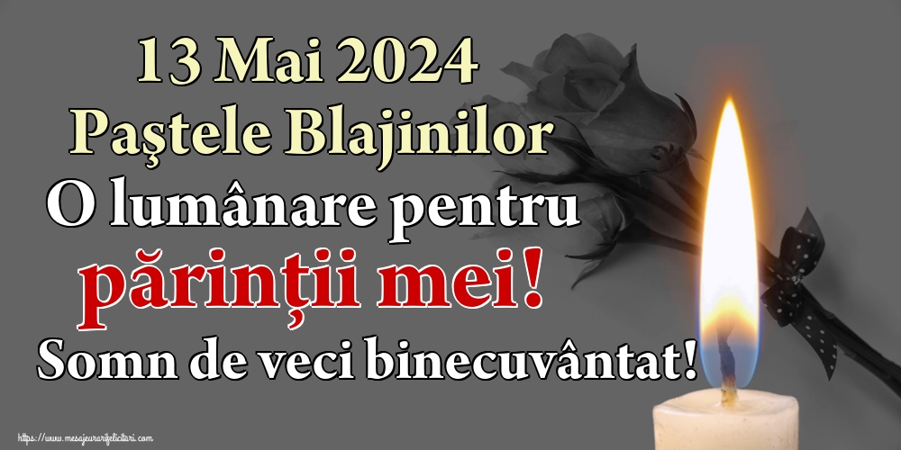 Imagini de Paştele Blajinilor - 13 Mai 2024 Paştele Blajinilor O lumânare pentru părinții mei! Somn de veci binecuvântat! - mesajeurarifelicitari.com