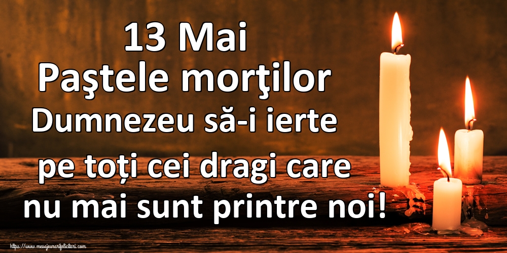 Imagini de Paştele Blajinilor - 13 Mai Paştele morţilor Dumnezeu să-i ierte pe toți cei dragi care nu mai sunt printre noi! - mesajeurarifelicitari.com
