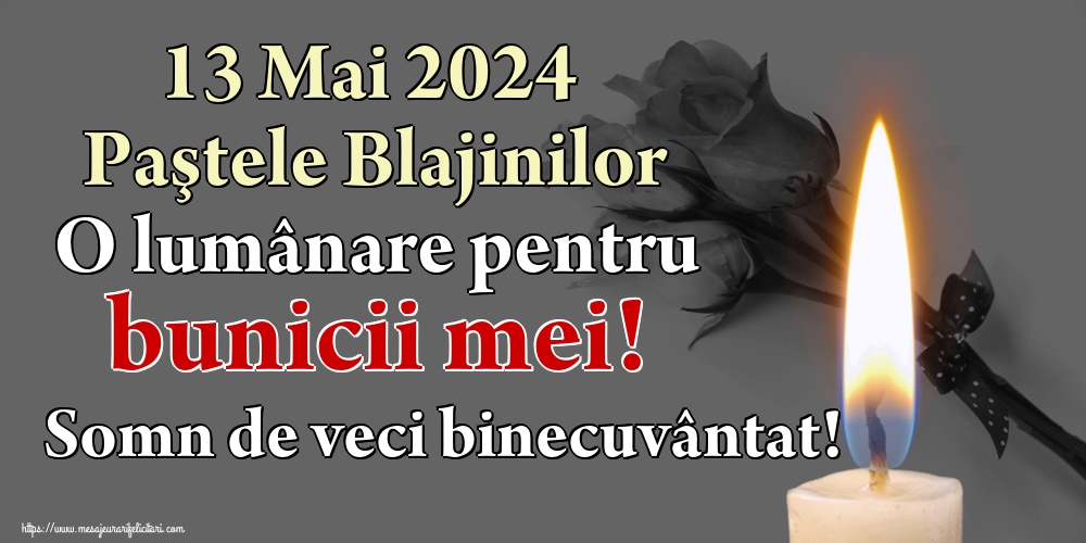 Imagini de Paştele Blajinilor - 13 Mai 2024 Paştele Blajinilor O lumânare pentru bunicii mei! Somn de veci binecuvântat! - mesajeurarifelicitari.com