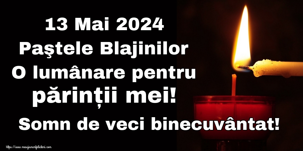 Imagini de Paştele Blajinilor - 13 Mai 2024 Paştele Blajinilor O lumânare pentru părinții mei! Somn de veci binecuvântat! - mesajeurarifelicitari.com