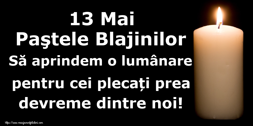 Imagini de Paştele Blajinilor - 13 Mai Paştele Blajinilor Să aprindem o lumânare pentru cei plecați prea devreme dintre noi! - mesajeurarifelicitari.com
