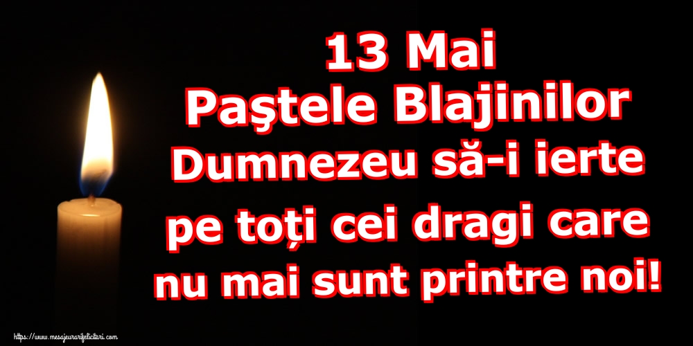 Imagini de Paştele Blajinilor - 13 Mai Paştele Blajinilor Dumnezeu să-i ierte pe toți cei dragi care nu mai sunt printre noi! - mesajeurarifelicitari.com