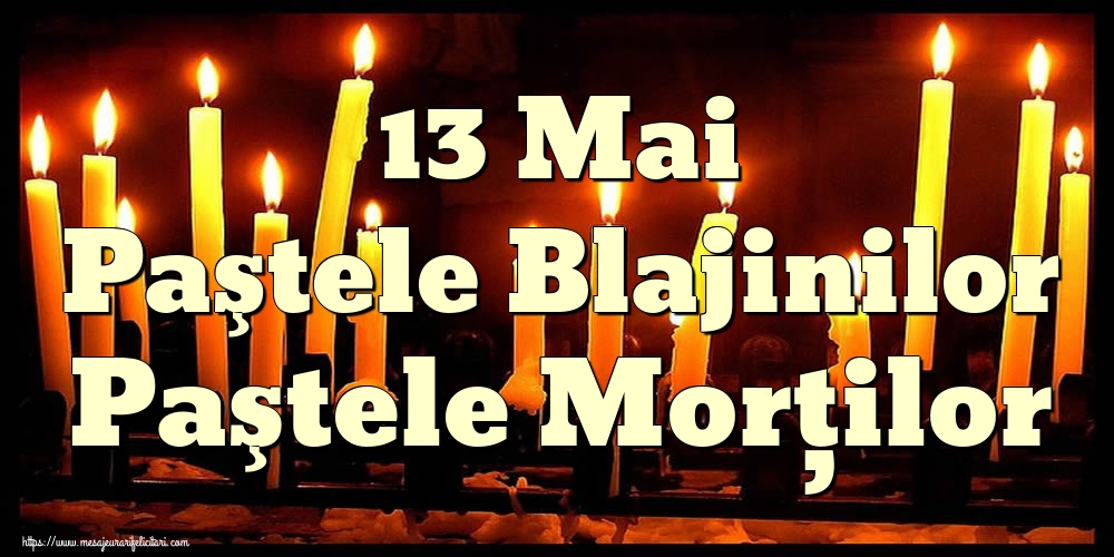 Imagini de Paştele Blajinilor - 13 Mai Paştele Blajinilor Paştele Morţilor - mesajeurarifelicitari.com