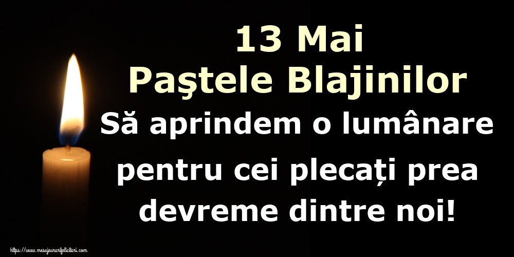 Imagini de Paştele Blajinilor - 13 Mai Paştele Blajinilor Să aprindem o lumânare pentru cei plecați prea devreme dintre noi! - mesajeurarifelicitari.com