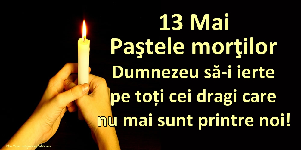 Imagini de Paştele Blajinilor - 13 Mai Paştele morţilor Dumnezeu să-i ierte pe toți cei dragi care nu mai sunt printre noi! - mesajeurarifelicitari.com