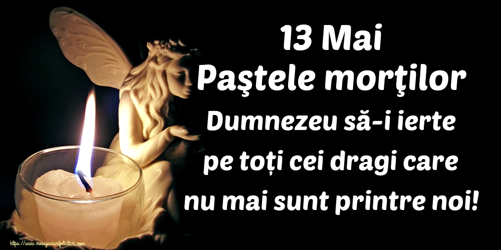 Imagini de Paştele Blajinilor - 13 Mai Paştele morţilor Dumnezeu să-i ierte pe toți cei dragi care nu mai sunt printre noi! - mesajeurarifelicitari.com