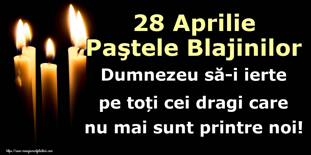 28 Aprilie Paştele Blajinilor Dumnezeu să-i ierte pe toți cei dragi care nu mai sunt printre noi!