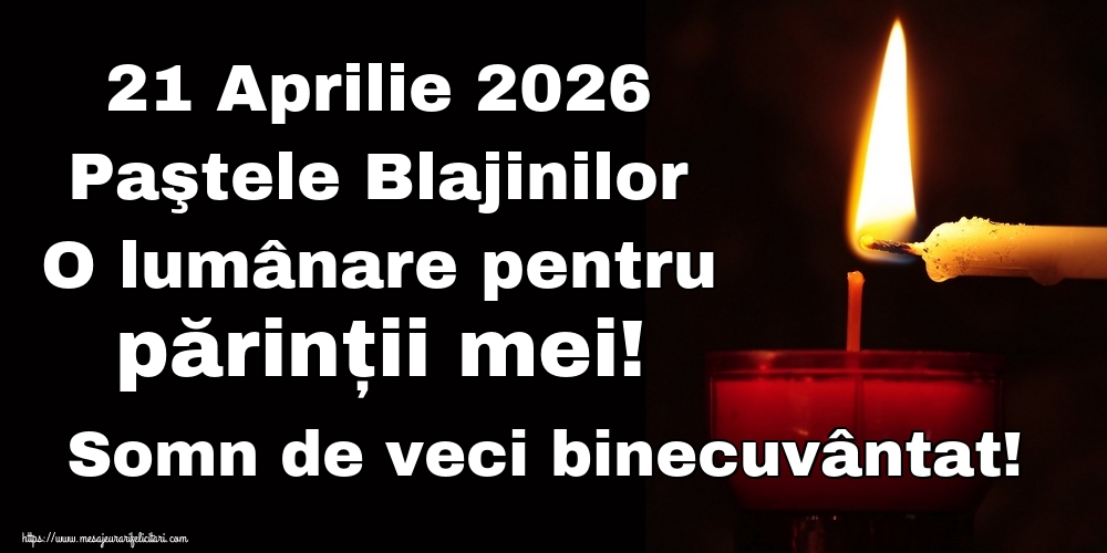 21 Aprilie 2026 Paştele Blajinilor O lumânare pentru părinții mei! Somn de veci binecuvântat!