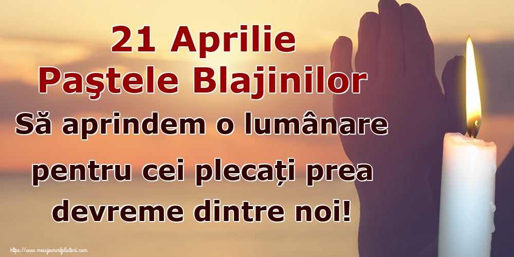 21 Aprilie Paştele Blajinilor Să aprindem o lumânare pentru cei plecați prea devreme dintre noi!