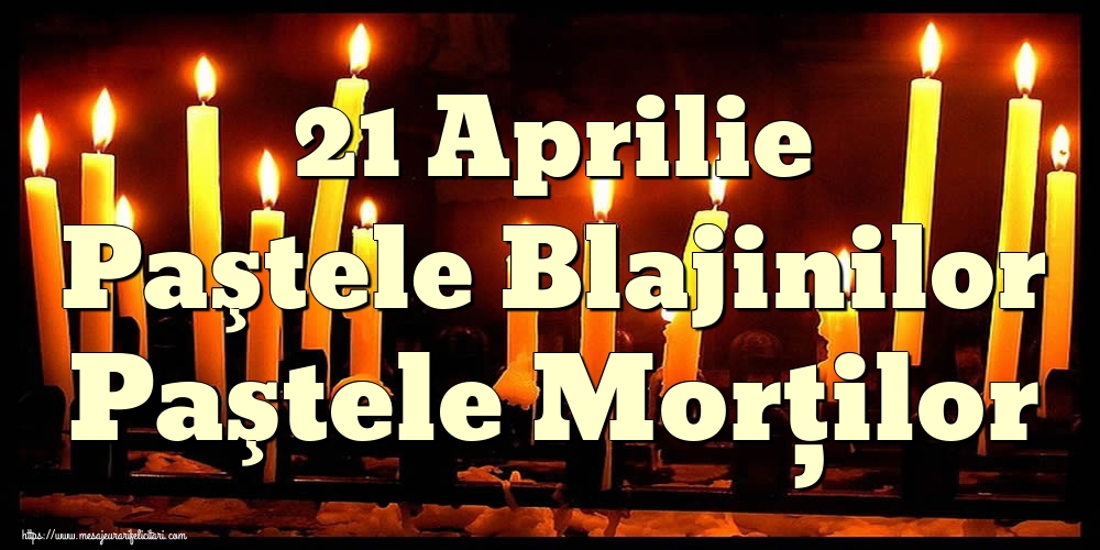 21 Aprilie Paştele Blajinilor Paştele Morţilor