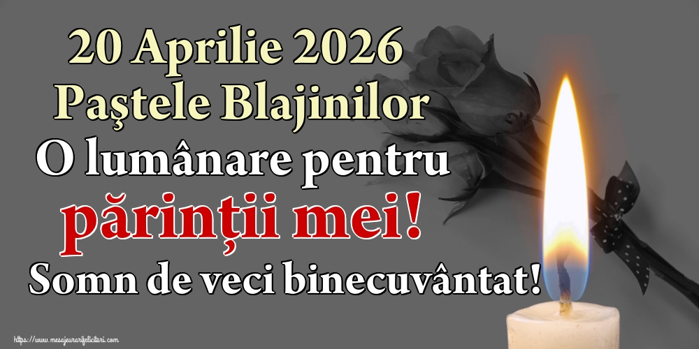 20 Aprilie 2026 Paştele Blajinilor O lumânare pentru părinții mei! Somn de veci binecuvântat!
