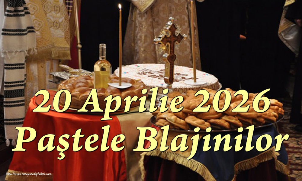 20 Aprilie 2026 Paştele Blajinilor