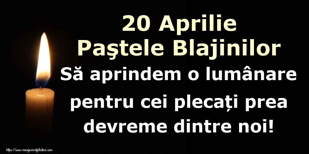 20 Aprilie Paştele Blajinilor Să aprindem o lumânare pentru cei plecați prea devreme dintre noi!