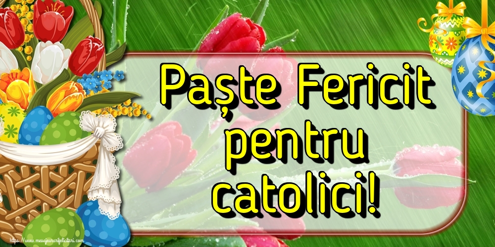 Paște Fericit pentru catolici!