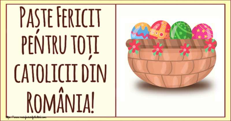 Felicitari de Paștele Catolic - Paște Fericit pentru toți catolicii din România! ~ ouă în coș cu flori - mesajeurarifelicitari.com